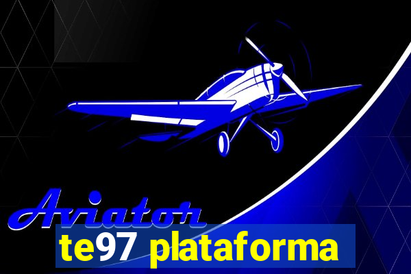 te97 plataforma